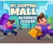MY SHOPPING MALL - BUSINESS CLICKER